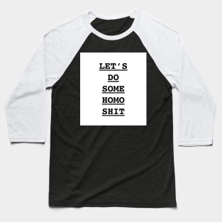 Let’s do some homo s**t Baseball T-Shirt